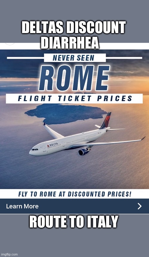 Delta Diarrhea Discount | DELTAS DISCOUNT DIARRHEA; ROUTE TO ITALY | image tagged in delta diarrhea discount | made w/ Imgflip meme maker