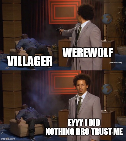 pov : you are werewolf | WEREWOLF; VILLAGER; EYYY I DID NOTHING BRO TRUST ME | image tagged in memes,who killed hannibal,werewolf | made w/ Imgflip meme maker