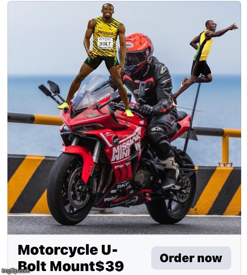 Makes Your Bike Faster | image tagged in u bolt mount,usain bolt,fast,motorcycle | made w/ Imgflip meme maker