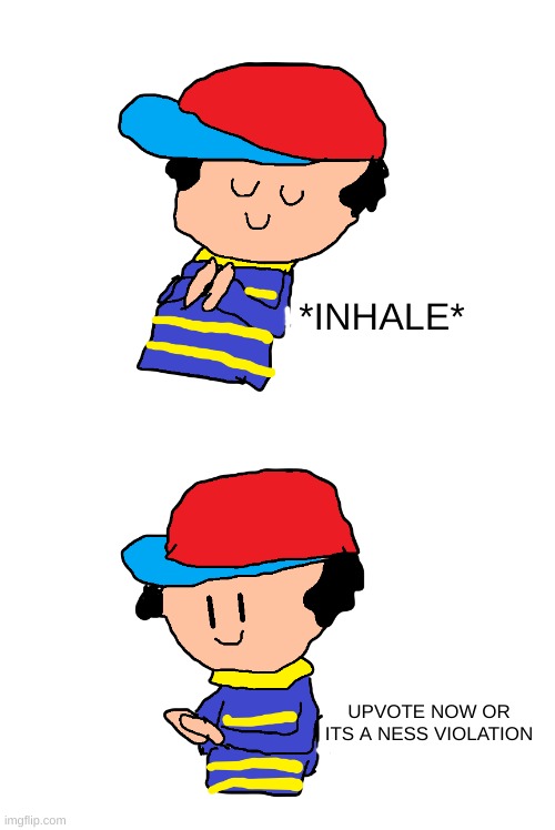 UPVOTE OR ELSE HE WILL SMACK YOU IN FACE WITH A TEE BALL BAT | *INHALE*; UPVOTE NOW OR ITS A NESS VIOLATION | image tagged in ness inhale,upvote begging | made w/ Imgflip meme maker