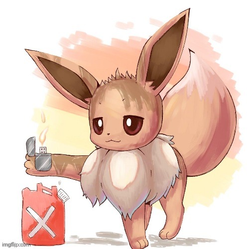 Arsonist Eevee | image tagged in arsonist eevee | made w/ Imgflip meme maker