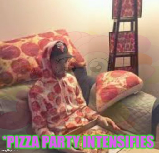 Pizza tyme stops | *PIZZA PARTY INTENSIFIES | image tagged in pizza time stops,pizza party | made w/ Imgflip meme maker