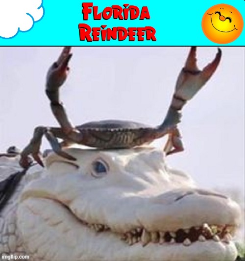 "C'mon, Santa, let us eat the Postman!" | image tagged in vince vance,florida,memes,reindeer,alligators,crabs | made w/ Imgflip meme maker