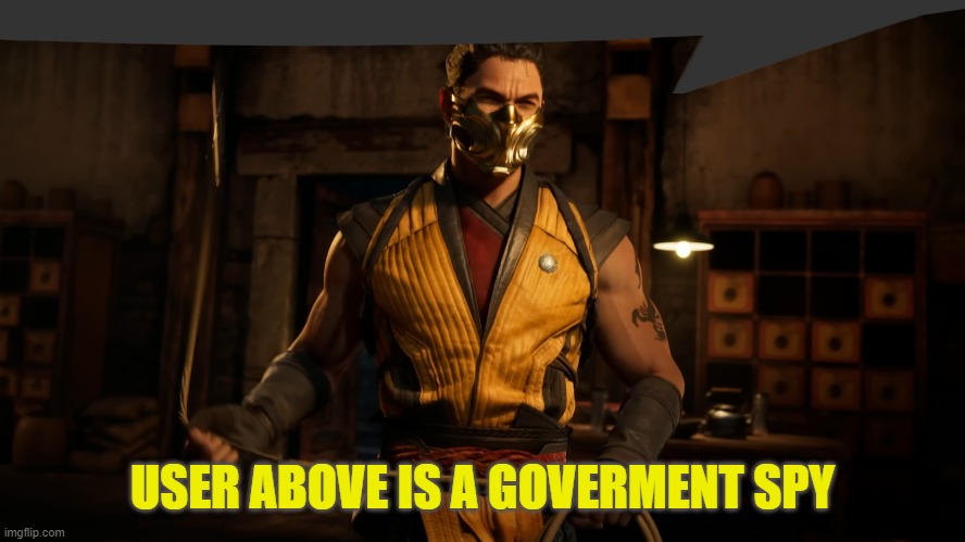 scorpion speech bubble | USER ABOVE IS A GOVERMENT SPY | image tagged in scorpion speech bubble | made w/ Imgflip meme maker