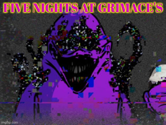 Security guard at McDonald's? Don't mind if i do... | FIVE NIGHTS AT GRIMACE'S | image tagged in fnaf,grimace,ahhhhhhhhhhhhh,where are my legs,where are my freaking,legs | made w/ Imgflip meme maker