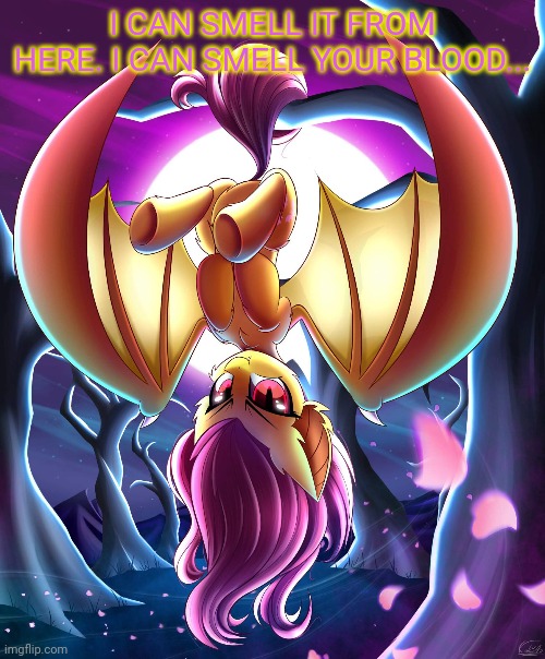 Almost spooky month | I CAN SMELL IT FROM HERE. I CAN SMELL YOUR BLOOD... | image tagged in almost,spooky month,flutterbat | made w/ Imgflip meme maker
