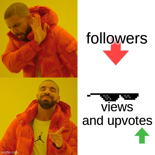 Views be better, fr | followers; views and upvotes | image tagged in memes,drake hotline bling,funny,funny memes,relatable memes,relatable | made w/ Imgflip meme maker