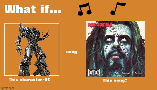 if megatron sung thunderkiss 65 by rob zombie | image tagged in what if this character - or oc sang this song,transformers,rob zombie,paramount,hasbro | made w/ Imgflip meme maker