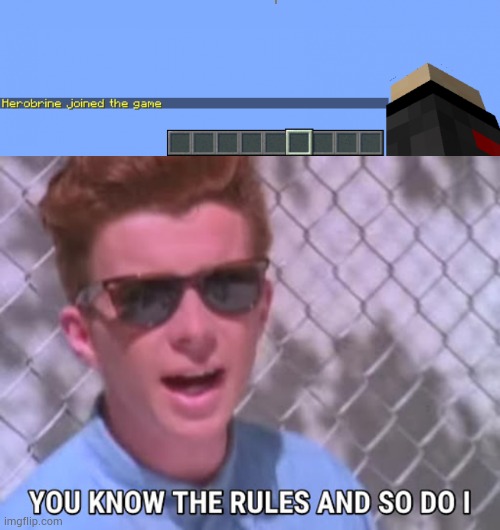 Time to die | image tagged in herobrine joined the game,rick astley you know the rules | made w/ Imgflip meme maker