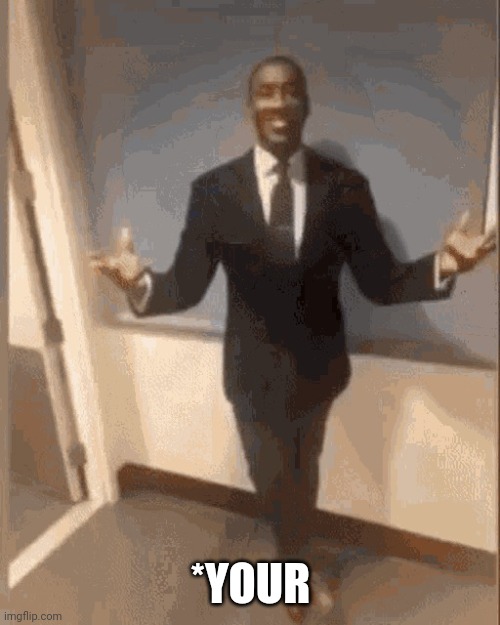 smiling black guy in suit | *YOUR | image tagged in smiling black guy in suit | made w/ Imgflip meme maker