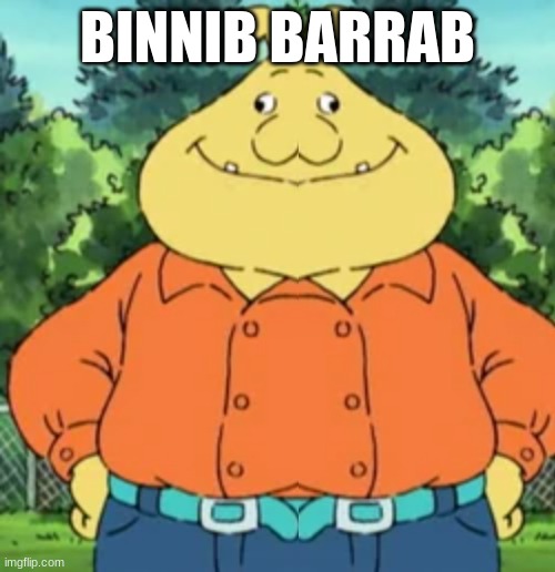 Binnib Barrab | BINNIB BARRAB | image tagged in arthur meme | made w/ Imgflip meme maker
