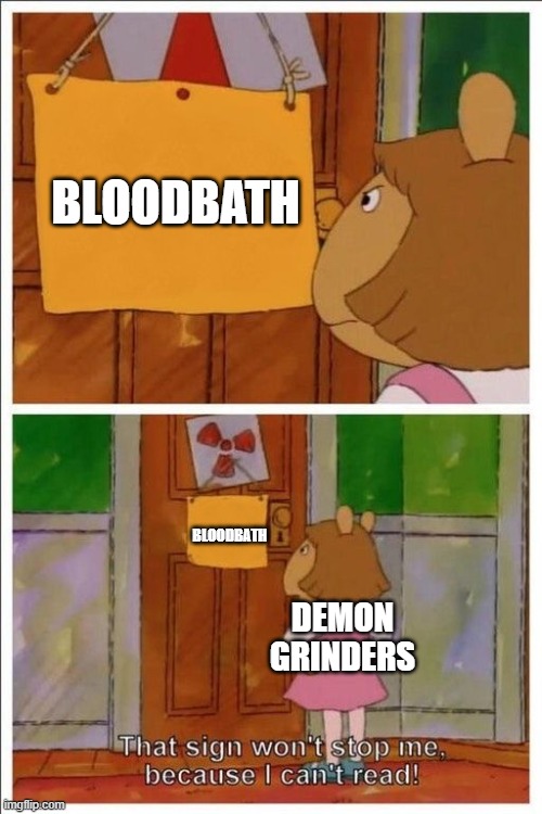 fr fr | BLOODBATH; BLOODBATH; DEMON GRINDERS | image tagged in that sign won't stop me | made w/ Imgflip meme maker