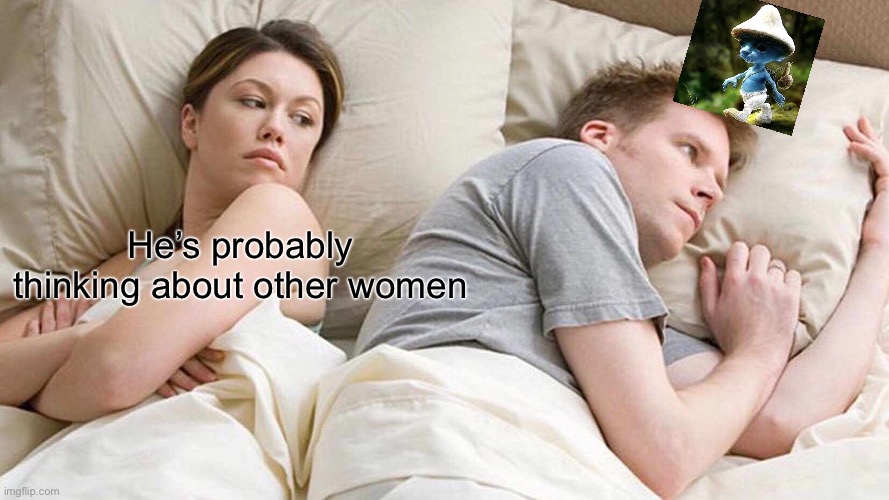 Average day in year 3000 | He’s probably thinking about other women | image tagged in memes,i bet he's thinking about other women,smurf cat | made w/ Imgflip meme maker