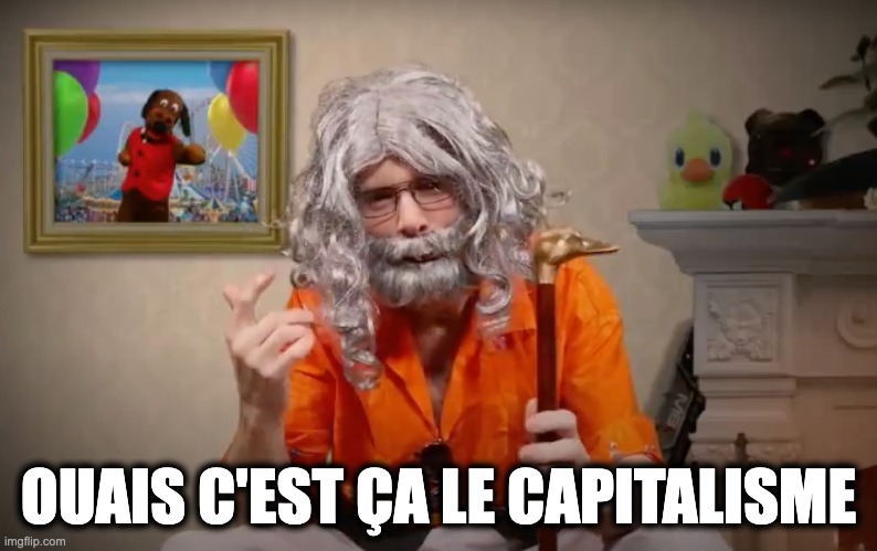 OUAIS C'EST ÇA LE CAPITALISME | made w/ Imgflip meme maker