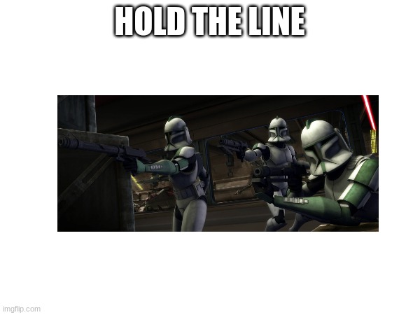 HOLD THE LINE | made w/ Imgflip meme maker