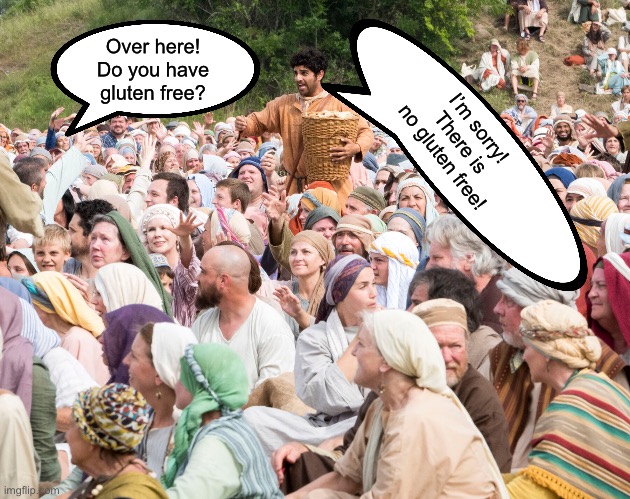 I’m sorry! There is no gluten free! Over here! Do you have gluten free? | image tagged in the chosen | made w/ Imgflip meme maker