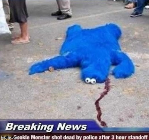 HELM GNAW he's blue, not black | image tagged in cookie monster shot by police | made w/ Imgflip meme maker