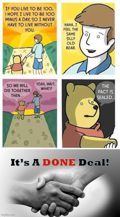 Living and dying together | image tagged in it's a done deal,dark humor,comic,memes,dying,winnie the pooh | made w/ Imgflip meme maker
