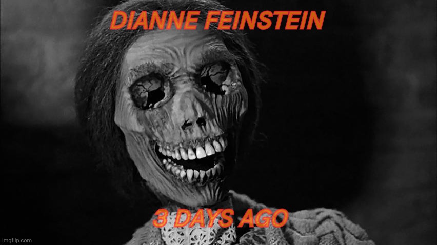 Feinstein | DIANNE FEINSTEIN; 3 DAYS AGO | image tagged in feinstein | made w/ Imgflip meme maker