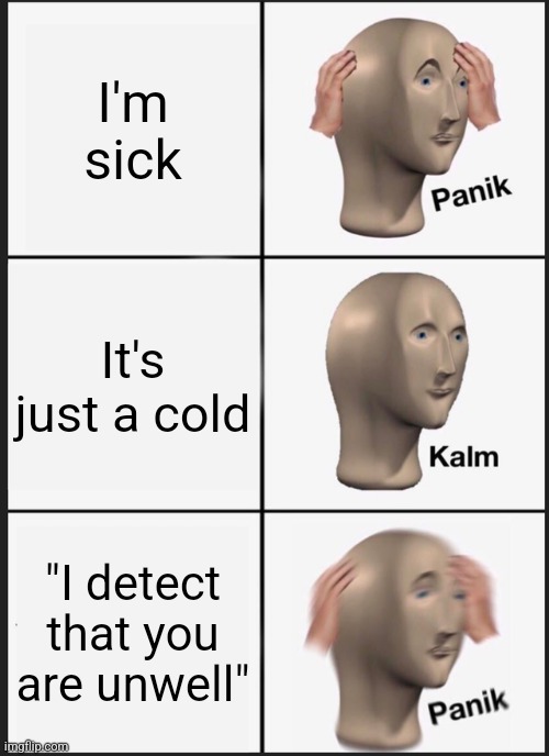 Only scp foundation fans will understand ? | I'm sick; It's just a cold; "I detect that you are unwell" | image tagged in memes,panik kalm panik | made w/ Imgflip meme maker