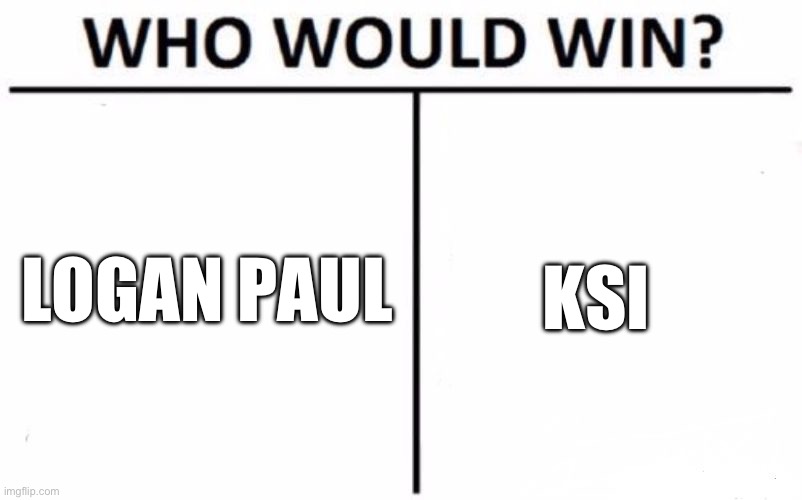 Who Would Win? Meme | LOGAN PAUL; KSI | image tagged in memes,who would win | made w/ Imgflip meme maker