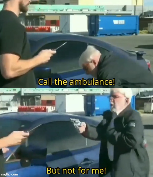 Call an ambulance but not for me | image tagged in call an ambulance but not for me | made w/ Imgflip meme maker