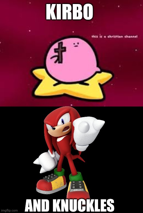 XD | KIRBO; AND KNUCKLES | image tagged in christian kirbo | made w/ Imgflip meme maker