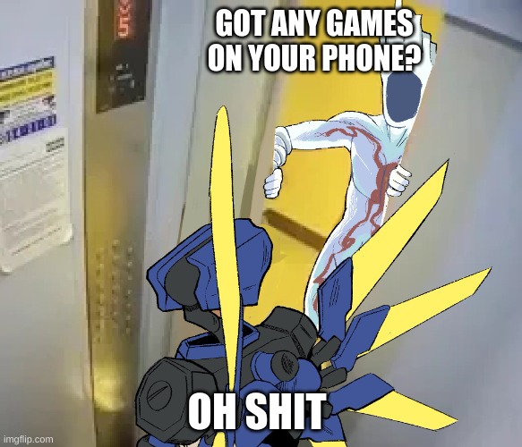 Ultrakill | GOT ANY GAMES ON YOUR PHONE? OH SHIT | image tagged in ultrakill | made w/ Imgflip meme maker