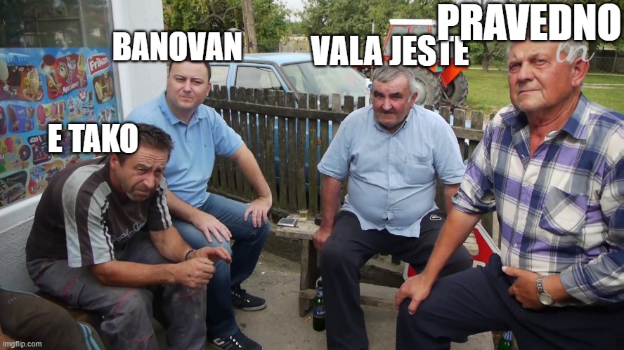 PRAVEDNO; VALA JESTE; BANOVAN; E TAKO | made w/ Imgflip meme maker