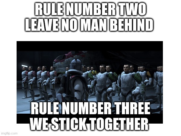 RULE NUMBER TWO LEAVE NO MAN BEHIND; RULE NUMBER THREE WE STICK TOGETHER | made w/ Imgflip meme maker