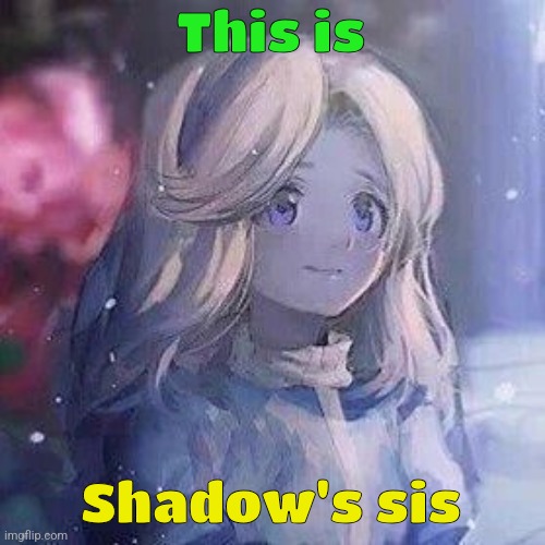 Wierd font | This is; Shadow's sis | image tagged in maria robotnik | made w/ Imgflip meme maker