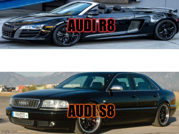 Audis are so cool tho (mod note: Yes. [approving bc it has been a while.]) | AUDI R8; AUDI S8 | image tagged in audi,super car | made w/ Imgflip meme maker