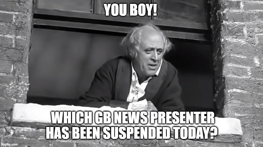 Scrooge: "You boy..." | YOU BOY! WHICH GB NEWS PRESENTER HAS BEEN SUSPENDED TODAY? | image tagged in scrooge you boy | made w/ Imgflip meme maker
