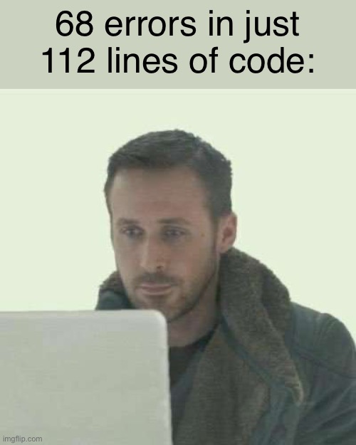 how did I fuck up this badly, I hate eclipse | 68 errors in just 112 lines of code: | image tagged in pain | made w/ Imgflip meme maker
