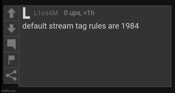 Too many specific rules, so I made a tag that qualifies | default stream tag rules are 1984 | image tagged in l1m_l4m blank comment,default stream tag rules are 1984 | made w/ Imgflip meme maker