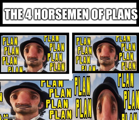 PLAN | THE 4 HORSEMEN OF PLANS | image tagged in 4 horsemen of | made w/ Imgflip meme maker