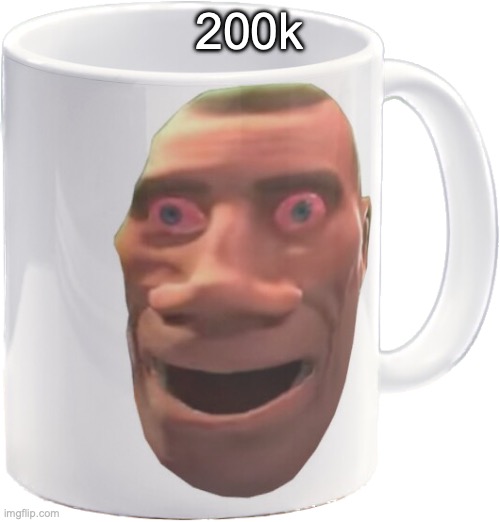 weed mug | 200k | image tagged in weed mug | made w/ Imgflip meme maker