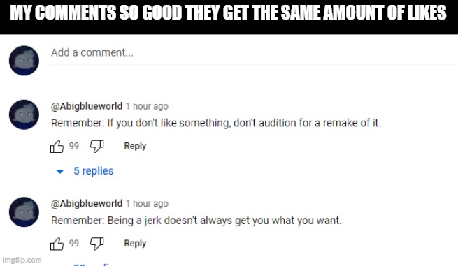 Abigbasedworld is back! | MY COMMENTS SO GOOD THEY GET THE SAME AMOUNT OF LIKES | made w/ Imgflip meme maker