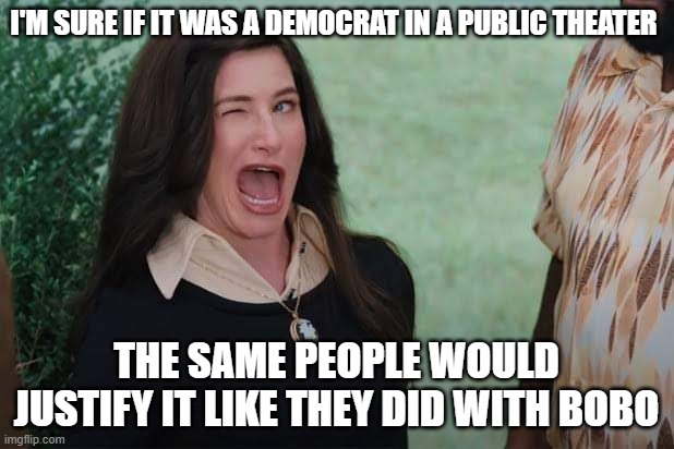 WandaVision Agnes wink | I'M SURE IF IT WAS A DEMOCRAT IN A PUBLIC THEATER; THE SAME PEOPLE WOULD JUSTIFY IT LIKE THEY DID WITH BOBO | image tagged in wandavision agnes wink | made w/ Imgflip meme maker