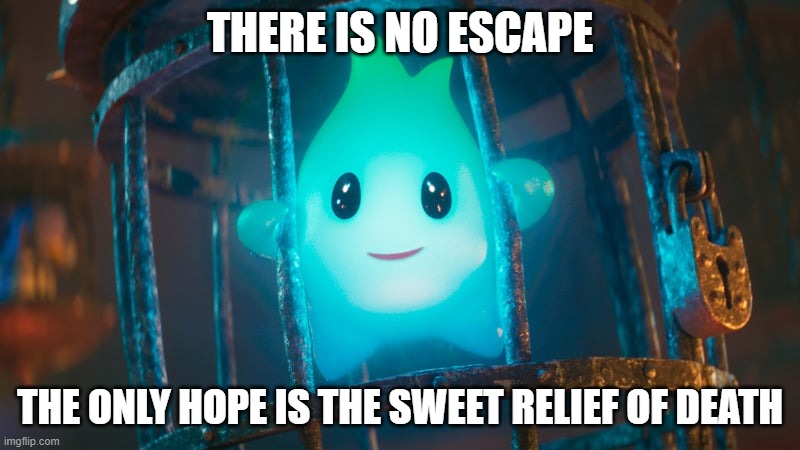 Lumalee | THERE IS NO ESCAPE; THE ONLY HOPE IS THE SWEET RELIEF OF DEATH | image tagged in lumalee | made w/ Imgflip meme maker