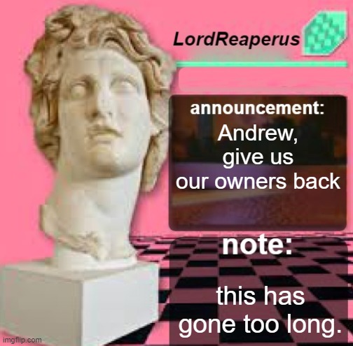 at this point youre not here to fix msmg youre just here to give dylan money | Andrew, give us our owners back; this has gone too long. | image tagged in lordreaperus floral shoppe template | made w/ Imgflip meme maker