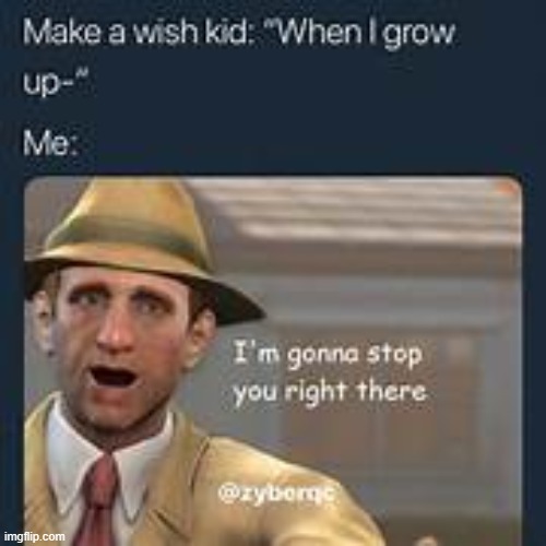 image tagged in make a wish,grow up,i'm gonna stop you right there | made w/ Imgflip meme maker