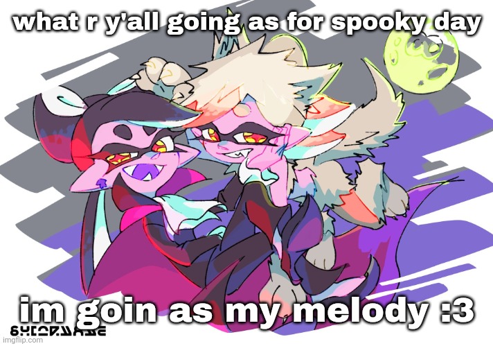 scary splats. | what r y'all going as for spooky day; im goin as my melody :3 | image tagged in scary splats | made w/ Imgflip meme maker