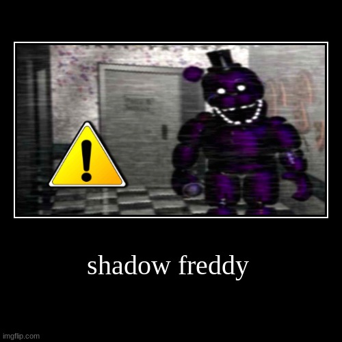 Bruh that's a mod | shadow freddy | | image tagged in funny,demotivationals,memes,funny memes,five nights at freddys,clickbait | made w/ Imgflip demotivational maker