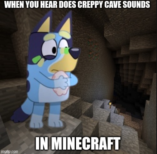 Me-I got to get the hell out of here | image tagged in bluey,minecraft memes,lolz,memes,funny memes,minecraft | made w/ Imgflip meme maker
