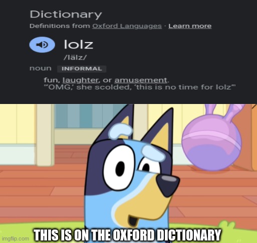 what is this | THIS IS ON THE OXFORD DICTIONARY | image tagged in bluey suprised,lolz,so funny,google search,memes,jackie chan wtf | made w/ Imgflip meme maker