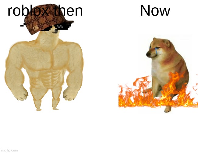 Buff Doge vs. Cheems Meme | roblox then; Now | image tagged in memes,buff doge vs cheems | made w/ Imgflip meme maker