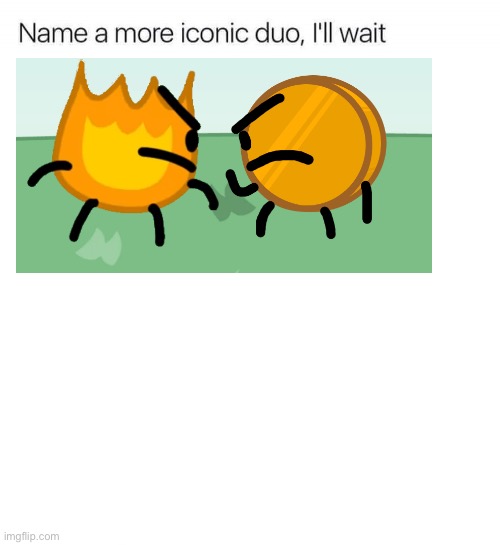 Name a more iconic duo, I'll wait | image tagged in name a more iconic duo i'll wait | made w/ Imgflip meme maker