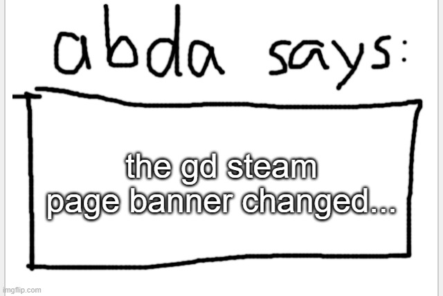 2.2 real?????? | the gd steam page banner changed... | image tagged in anotherbadlydrawnaxolotl s announcement temp | made w/ Imgflip meme maker