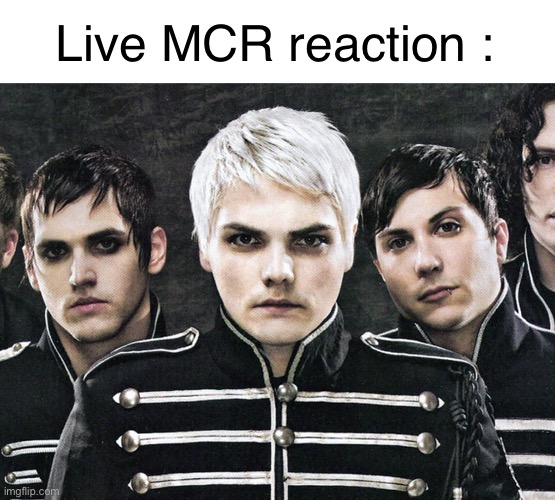 Post below | Live MCR reaction : | image tagged in my chemical romance | made w/ Imgflip meme maker